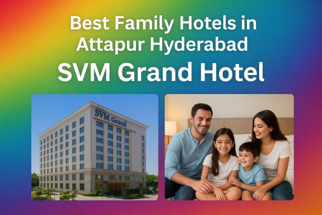 Top Family-Friendly Hotel in Attapur Hyderabad – Stay in Comfort at SVM Grand Hotels