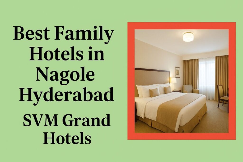 Best Family Hotels in Nagole Hyderabad – SVM Grand Hotels