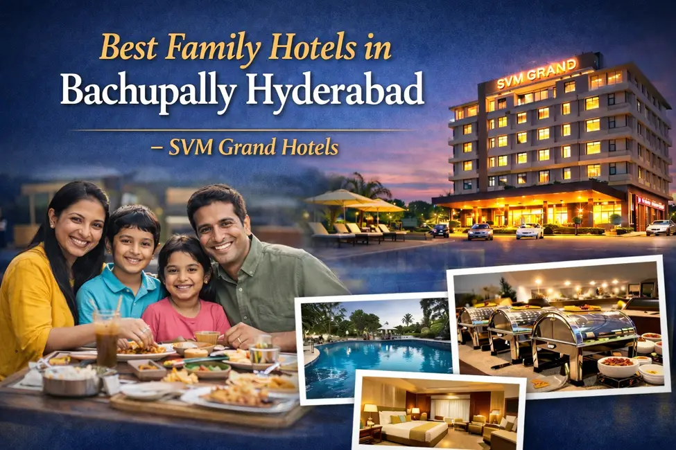 Best Family Hotels in Bachupally Hyderabad – SVM Grand Hotels